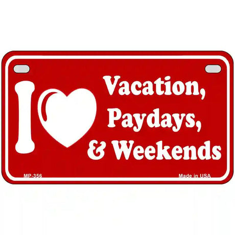 I Love Vacation Paydays Weekends Metal Novelty License Plate 7" x 4" (MP)