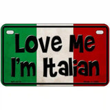 Love Me Im Italian Metal Novelty License Plate 7" x 4" (MP)
