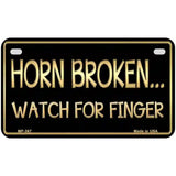 Horn Broken Watch For Finger Metal Novelty License Plate 7" x 4" (MP)