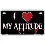 I Love My Attitude Metal Novelty License Plate 7" x 4" (MP)