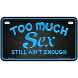 Too Much Sex Metal Novelty License Plate 7" x 4" (MP)