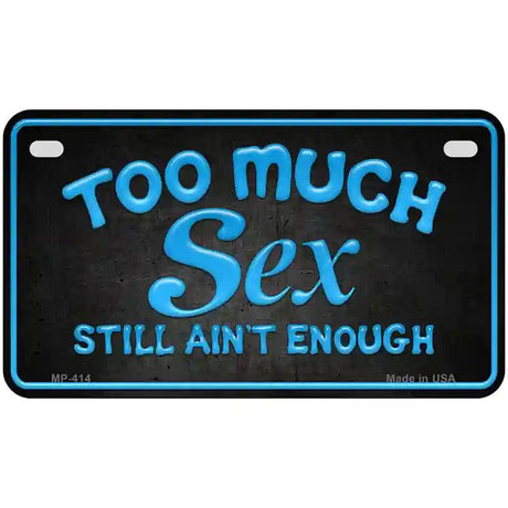 Too Much Sex Metal Novelty License Plate 7" x 4" (MP)