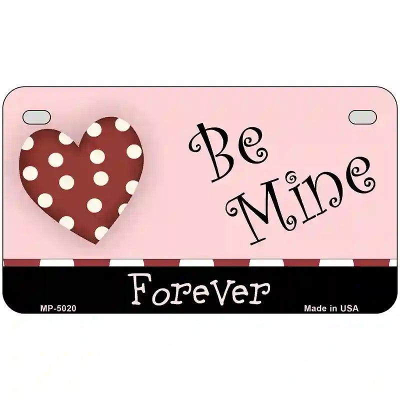 Be Mine Forever Metal Novelty License Plate 7" x 4" (MP)