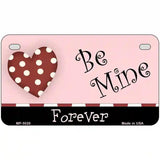 Be Mine Forever Metal Novelty License Plate 7" x 4" (MP)