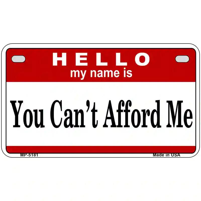 You Cant Afford Me Metal Novelty License Plate 7" x 4" (MP)