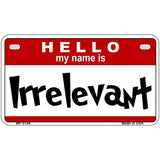 Irrelevant Metal Novelty License Plate 7" x 4" (MP)