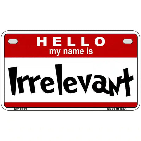 Irrelevant Metal Novelty License Plate 7" x 4" (MP)