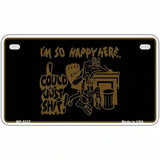 Im So Happy Here Novelty Metal License Plate 7" x 4" (MP)