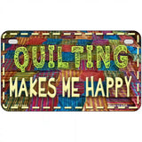 Quilting Makes Me Happy Novelty Metal License Plate 7" x 4" (MP)