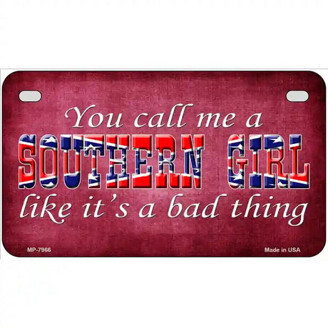 Call Me A Southern Girl Novelty Metal License Plate 7" x 4" (MP)