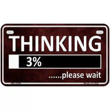 Thinking Please Wait Metal Novelty License Plate 7" x 4" (MP)