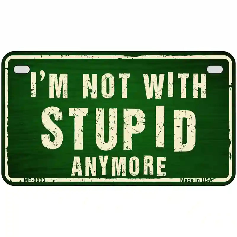 Im Not With Stupid Anymore Metal Novelty License Plate 7" x 4" (MP)