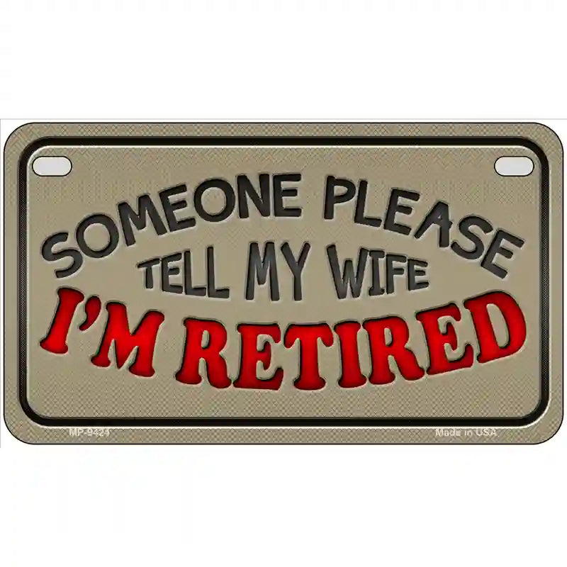 Tell My Wife I Am Retired Novelty Metal License Plate 7" x 4" (MP)