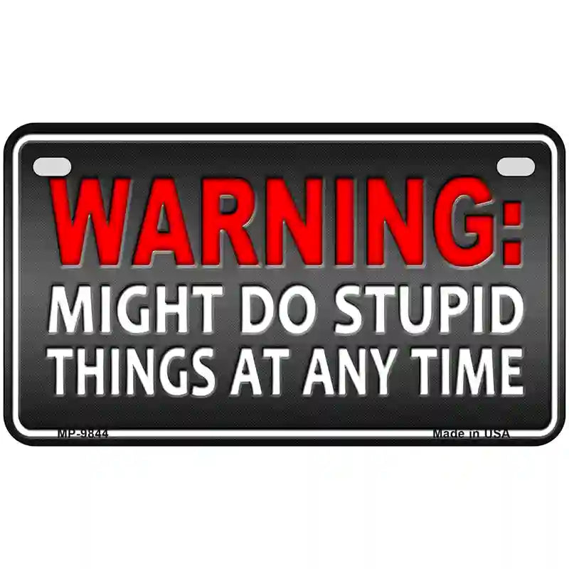 Might Do Stupid Things Metal Novelty License Plate 7" x 4" (MP)
