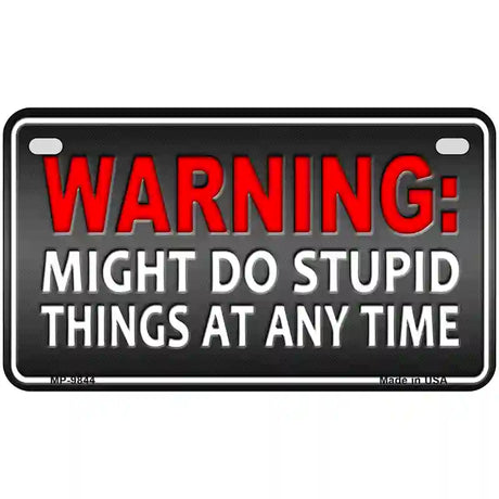 Might Do Stupid Things Metal Novelty License Plate 7" x 4" (MP)