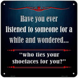 Who Ties Your Shoelaces Novelty Metal Square Sign 6" (MSQ)