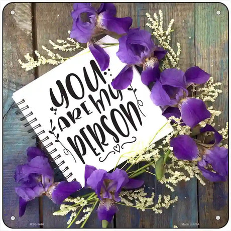 You Are My Person Notebook Novelty Metal Square Sign 6" (MSQ)