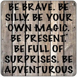 Be Brave Be Silly Novelty Metal Square Sign 6" (MSQ)