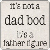 Not A Dad Bod Father Figure Novelty Metal Square Sign 6" (MSQ)