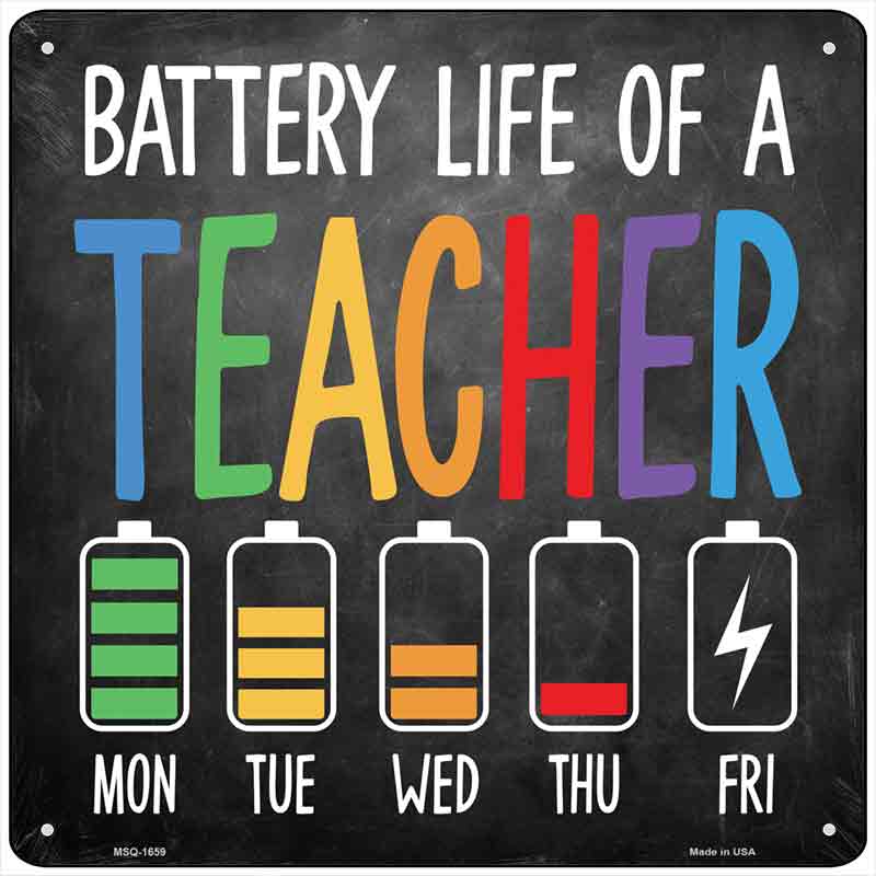 Battery Life of a Teacher Novelty Metal Square Sign SQ-1659