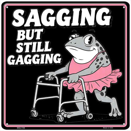 Sagging But Still Gagging Novelty Metal Square Sign SQ-1709 6" Sign (MSQ)