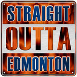 Straight Outta Edmonton Novelty Metal Square Sign 6" (MSQ)