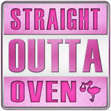 Straight Outta Oven Girl Novelty Metal Square Sign 6" (MSQ)
