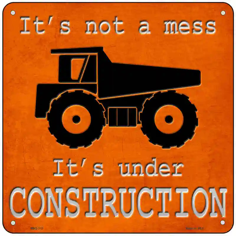 Its Not A Mess Its Under Construction Novelty Metal Square Sign 6" Sign (MSQ)