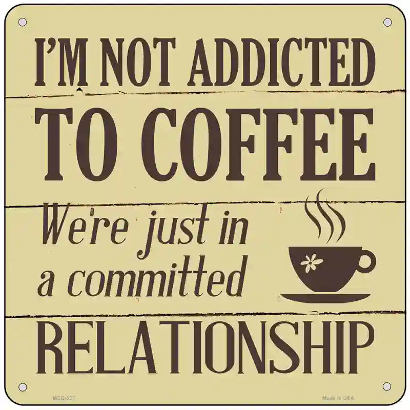 Not Addicted To Coffee Novelty Square Sign 6" (MSQ)