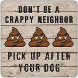 Dont Be A Crappy Neighbor Novelty Square Sign 6" (MSQ)