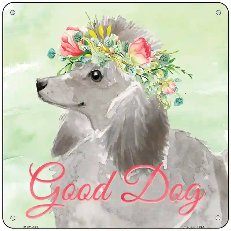 Grey Poodle Good Dog Novelty Square Sign 6" (MSQ)