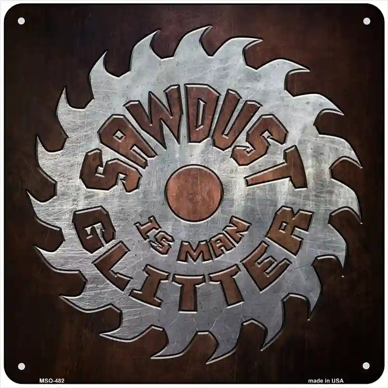Sawdust is Mans Glitter Novelty Square Sign 6" (MSQ)