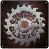 Sawdust is Mans Glitter Novelty Square Sign 6" (MSQ)