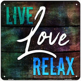 Live Love Relax Novelty Square Sign 6" (MSQ)