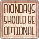 Monday Should Be Optional Novelty Metal Square Sign 6" (MSQ)