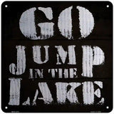 Go Jump in the Lake Novelty Metal Square Sign 6" (MSQ)