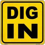 Dig In Novelty Metal Square Sign 6" Sign (MSQ)