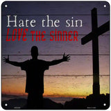 Hate Sin Love the Sinner Novelty Metal Square Sign 6" (MSQ)