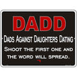 Dadd Against Daughters Dating Metal Novelty Parking Sign 9" x 12" (P)