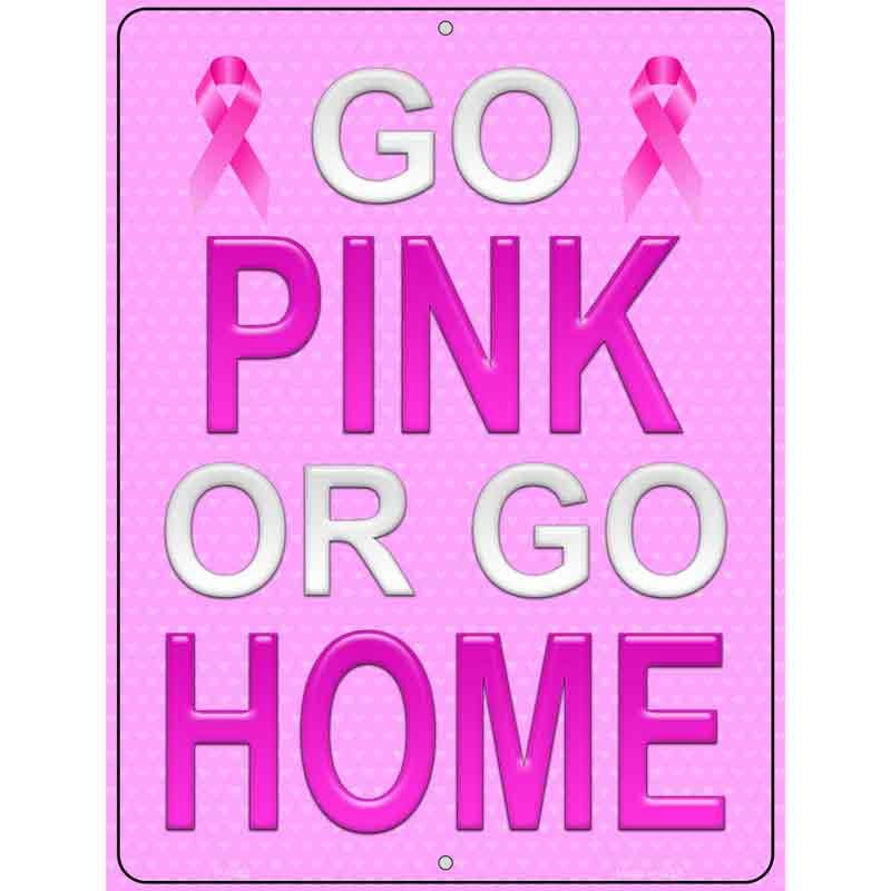 Go Pink Or Go Home Breast Cancer Metal Novelty Parking Sign 9" x 12" (P)