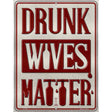 Drunk Wives Matter Wholesale Metal Novelty Parking Sign