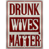 Drunk Wives Matter Wholesale Metal Novelty Parking Sign