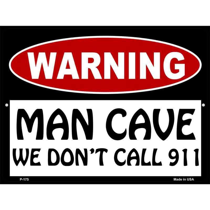 Man Cave We Dont Call 911 Metal Novelty Parking Sign 9" x 12" (P)
