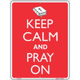 Keep Calm And Pray On Metal Novelty Parking Sign 9" x 12" (P)