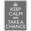 Keep Calm And Take A Chance Metal Novelty Parking Sign 9" x 12" Sign (P)
