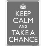 Keep Calm And Take A Chance Metal Novelty Parking Sign 9" x 12" Sign (P)