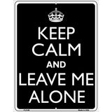 Keep Calm And Leave Me Alone Metal Novelty Parking Sign 9" x 12" (P)