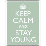 Keep Calm And Stay Young Metal Novelty Parking Sign 9" x 12" Sign (P)