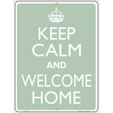 Keep Calm And Welcome Home Metal Novelty Parking Sign 9" x 12" (P)