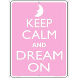 Keep Calm And Dream On Metal Novelty Parking Sign P-2166 9" x 12" Sign (P)